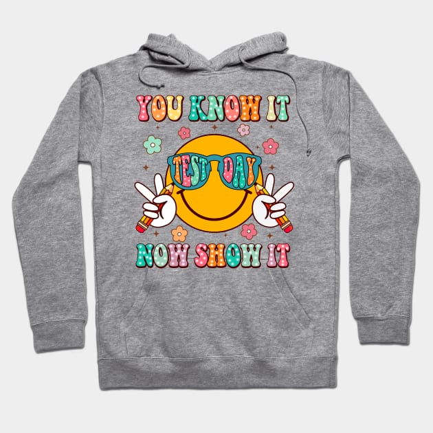 You Know It Now Show It, State Testing, Test Day, Rock The Test, Staar Test, Test Squad, Testing Day Hoodie by artbyGreen